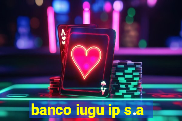 banco iugu ip s.a